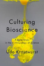 Culturing Bioscience – A Case Study in the Anthropology of Science Krautwurst