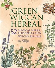 The Green Wiccan Herbal: 52 magical herbs, plus spells and