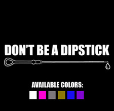 Don't Be a Dipstick Decal