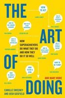 The Art Of Doing How Superachievers Do What They Do And How They Do It So Well