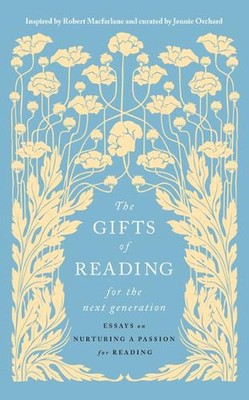The Gifts of Reading for the Next Generation: Essays on Nurturing a Passion for