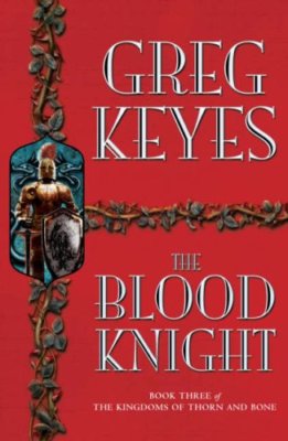 The Blood Knight (Kingdoms of Thorn & Bone),Greg Keyes- 9780330419475