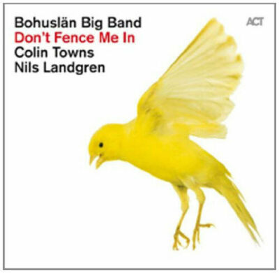 CD Bohuslän Big Band - Don´t Fence me in / Colin Towns, Nils Landgren