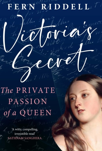 Victoria's Secret The Private Passion of a Queen by Fern Riddell (Hardback Book)