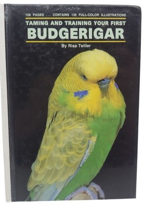 Taming And Training Your First Budgerigar Hardcover Book By Risa Teitler 1988