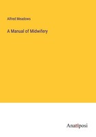 A Manual Of Midwifery Alfred Meadows