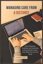 Managing Care From a Distance: How to Monitor, Evaluate, and Intervene in Your P