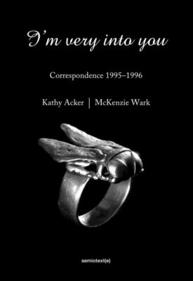 I'm Very into You : Correspondence 1995-1996, Paperback by Acker, Kathy; Wark...