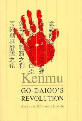 Harvard East Asian Monographs: Kenmu : Go-Daigo's Revolution by Andrew Edmund Go
