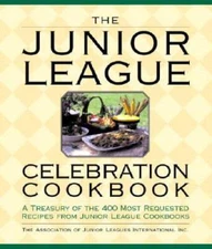 The Junior League Celebration Cookbook: A Treasury of the 400 Most R - VERY GOOD