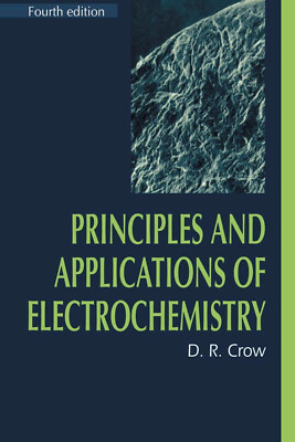 Principles and Applications of Electrochemistry by D. R. Crow (Hardcover, 1994)