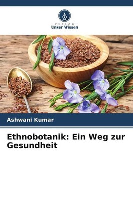 Ashwani Kumar | Ethnobotanik: Ein Weg zur Gesundheit | Taschenbuch | Deutsch