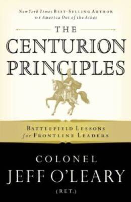 The Centurion Principles: Battlefield Lessons for Frontline Leaders - VERY GOOD