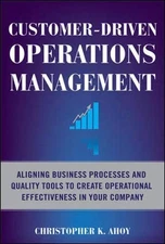 Customer-Driven Operations Management: Aligning Business Processes and Quali...