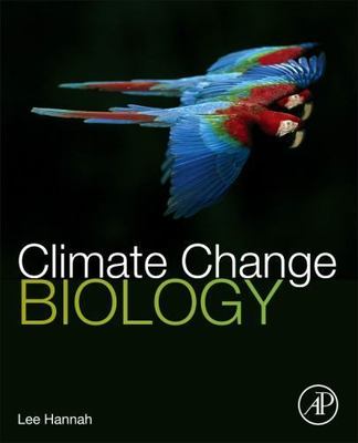 Climate Change Biology by Lee Hannah