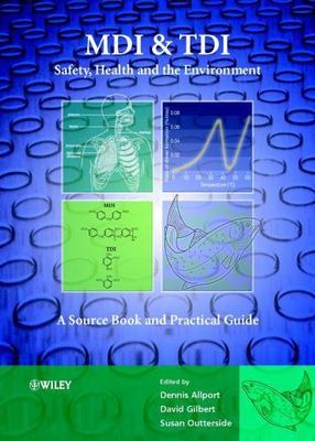 MDI and Tdi: Safety, Health and the Environment: A Source Book and Practical...