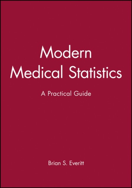 Modern Medical Statistics – A Practical Guide Everitt Hardback Wiley–Blackwell
