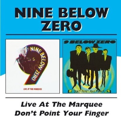 NINE BELOW ZERO - LIVE AT THE MARQUEE/DON'T POINT YOUR FINGER 2 CD NEU 