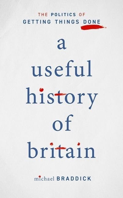 A Useful History of Britain: The Politics of Getting Things Done By Braddick, M - Image 3