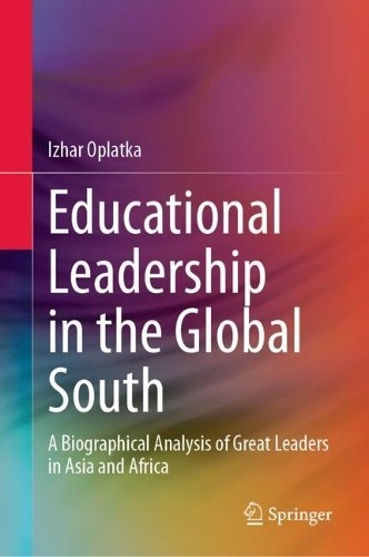 Educational Leadership In The Global South : A Biographical Analysis Of Great Leaders In Asia And Africa Izhar Oplatka - Image 3