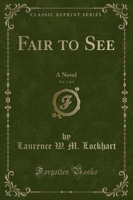 Fair to See, Vol 1 of 3 A Novel Classic Reprint, L