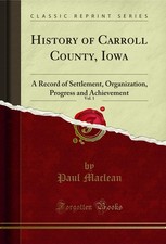History of Carroll County, Iowa, Vol. 1: A Record of Settlement, Organization