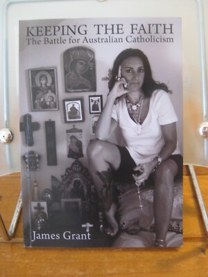 Keeping The Faith The Battle For Australian Catholicism (2017) James Grant