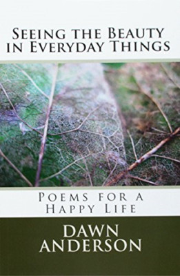 Seeing the Beauty in Everyday Things: Poems for a Happy - Paperback NEW Anderson