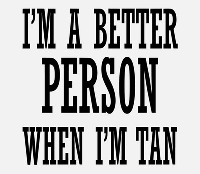 I'm A Better Person When I'n Tan Vinyl Decal Sticker For Home Cup Car Wall a1035
