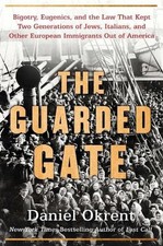 The Guarded Gate: Bigotry, Eugenics and the Law That Kept Two Generations of Jew