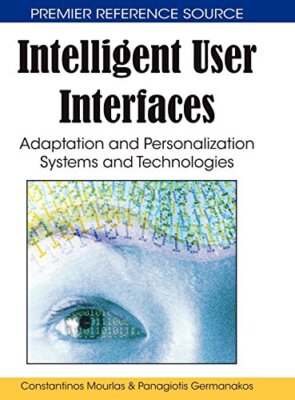 Intelligent User Interfaces: Adaptation and Personalization Systems and Techn-,