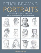 Pencil Drawing Portraits: Learn to Draw Faces, Features, and More with Step-By