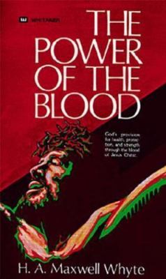The Power of the Blood by H. A. Maxwell Whyte