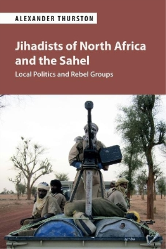Alexander Thurston Jihadists of North Africa and the Sahel (Tascabile)