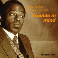Archie Shepp & Horace Parlan Trouble In Mind (Vinyl) 12\ Album"