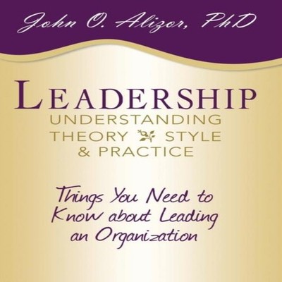 Leadership Understanding Theory Style and Practice Things You Nee