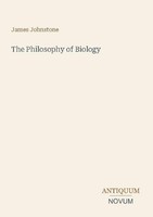 The Philosophy Of Biology James Johnstone