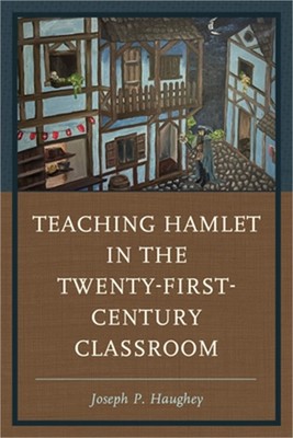 Teaching Hamlet in the Twenty-First-Century Classroom (Paperback or Softback)