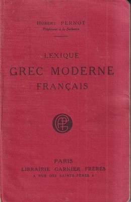 Lexique Grec Moderne Français - Pernot - Garnier Frères - 1° edizione - 1933