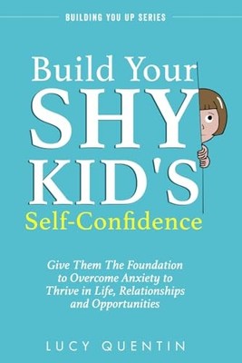 Build Your Shy Kid's Self-Confidence:..., Quentin, Lucy