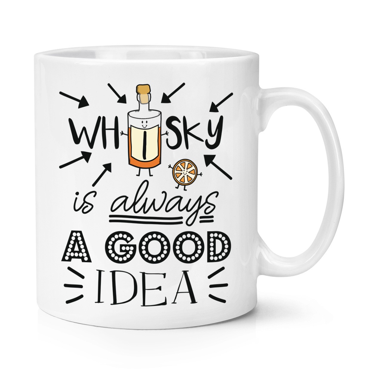 Whisky Is Always A Good Idea 10oz Mug Cup - Funny