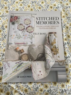 Stitched Memories: Telling a Story Through Cloth and Thread by Tilly Rose...