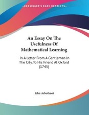 John Arbuthnot An Essay On The Usefulness Of Mathematical Learning (Paperback)