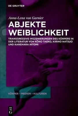 Abjekte Weiblichkeit : Transgressive Inszenierungen Des Körpers in Der Litera...