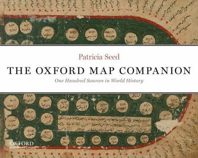 The Oxford Map Companion: One Hundred Sources in World History, Seed, Professor