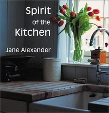 SPIRIT OF THE KITCHEN (SPIRIT OF THE HOME) By Jane Alexander - Hardcover **NEW**