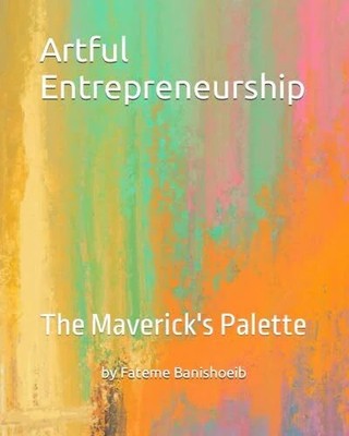 Artful Entrepreneurship: The Maverick's Palette Buch Independently published