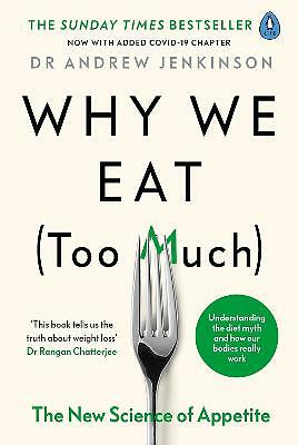 Why We Eat (Too Much): The New Science of Appetite by Dr Andrew Jenkinson...