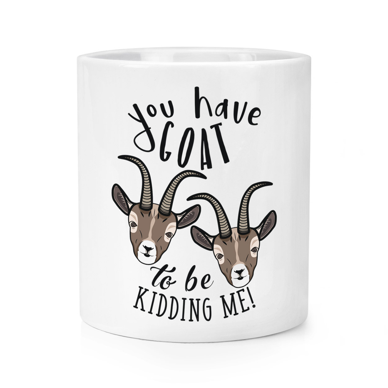 You Have Goat To Be Kidding Me Makeup Brush Pencil Pot - Funny Got Joke