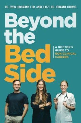 Beyond the Bedside: A doctor s guide for careers out  | Jungmann, Dr Sven | Buch